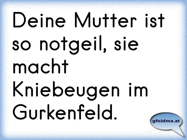jung, dumm und notgeil !! Österreichische Sprüche und Zitate