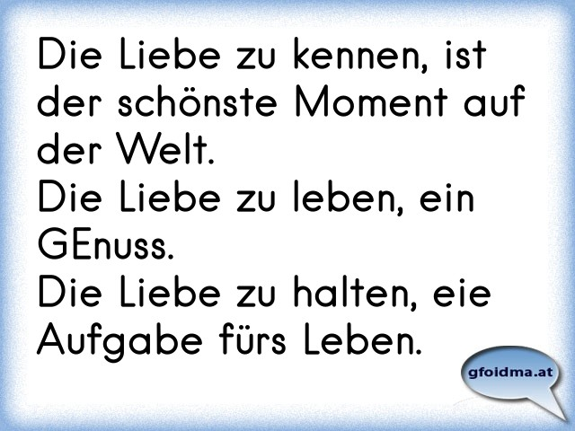 Die Liebe zu kennen, ist der schönste Moment auf der Welt.Die Liebe zu