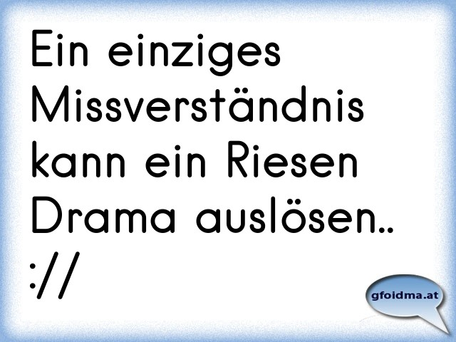 Ein einziges Missverständnis kann ein Riesen Drama auslösen