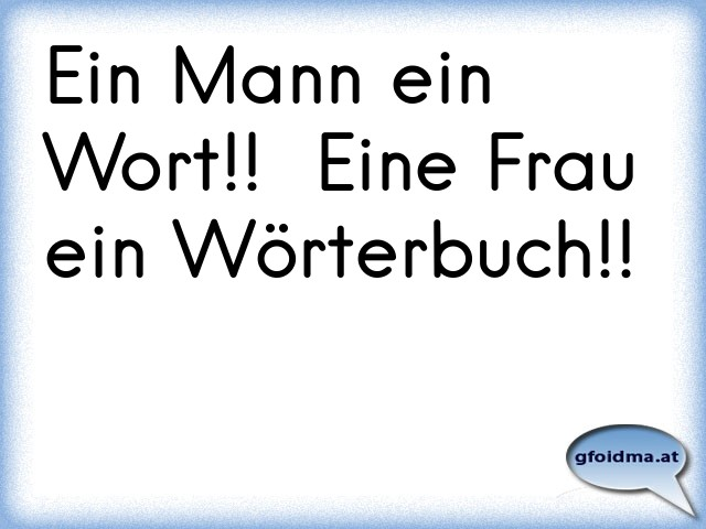 Ein Mann ein Wort!! Eine Frau ein Wörterbuch!! Österreichische