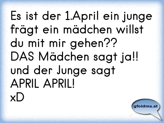 Es ist der 1.April ein junge frägt ein mädchen willst du mit mir gehen