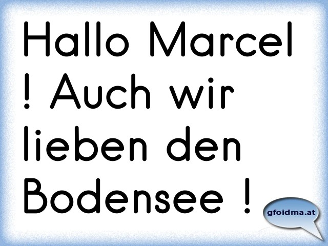 Hallo Marcel ! Auch wir lieben den Bodensee ! Österreichische Sprüche