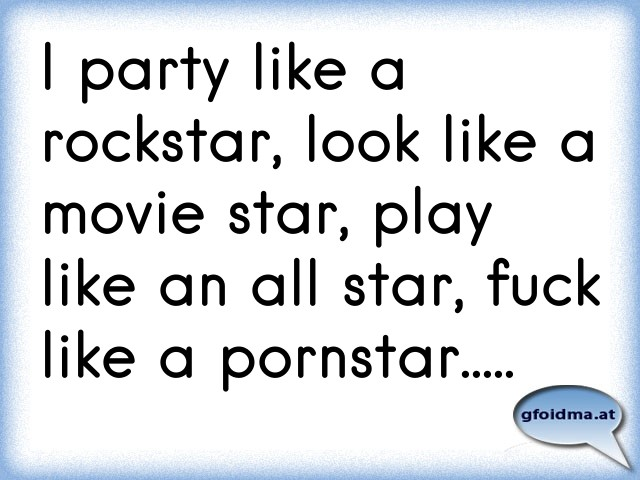 I Party Like A Rockstar Fuck Like A Pornstar 81