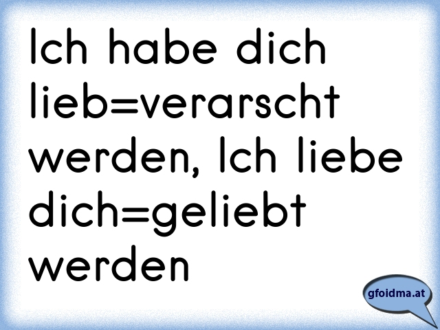 Ich bins ja gewohnt von dir verarscht zu werden..! Österreichische