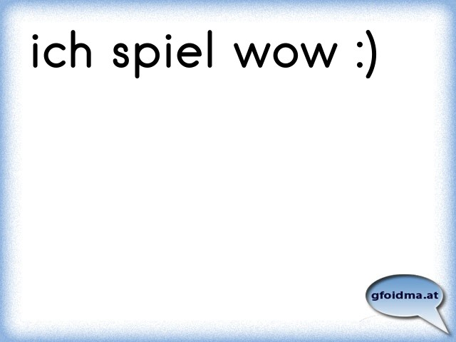 und ich spiele wow und ich spiele wow