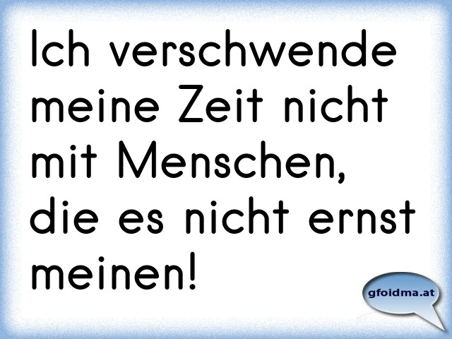 Ich verschwende meine zeit nicht mit Menschen die mir ins Gesicht lügen