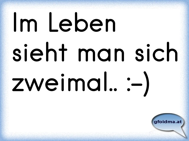 Man sieht sich zweimal im leben Österreichische Sprüche und Zitate