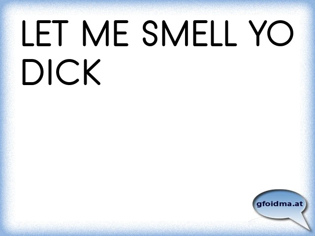 Smell You Dick 103