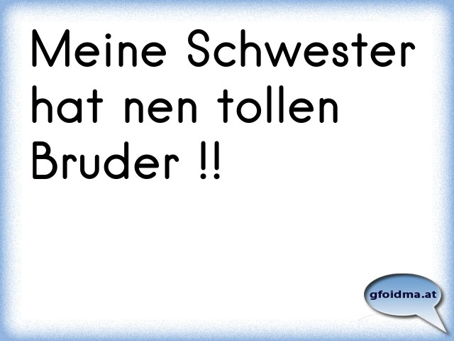 49+ Ich vermisse dich bruder sprueche , Meine Schwester hat nen tollen Bruder !! Österreichische Sprüche und Zitate