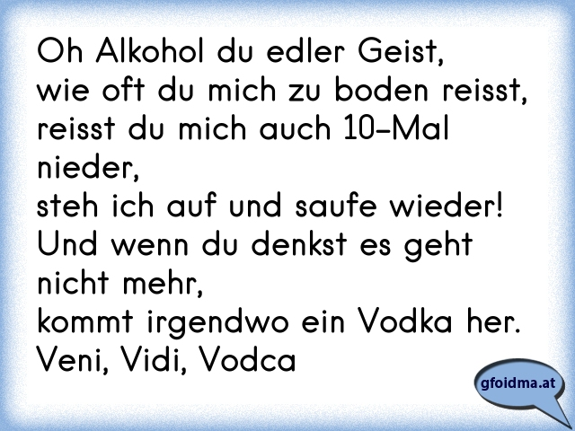 Oh Alkohol Du Edler Geist Wie Oft Du Mich Zu Boden Reisst Reisst Du