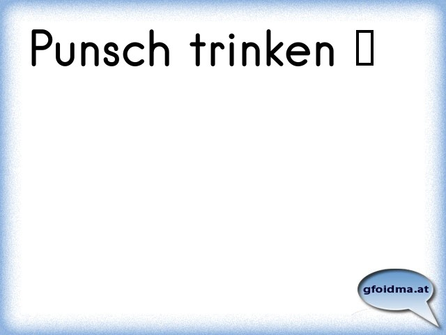 Punsch trinken ♥ Österreichische Sprüche und Zitate