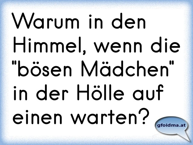 Warum in den Himmel, wenn die "bösen Mädchen" in der Hölle auf einen