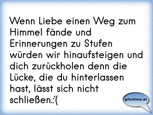 Wenn Liebe einen Weg zum Himmel fände und Erinnerungen zu Stufen würden
