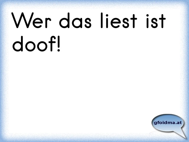 Wer das liest ist doof! Österreichische Sprüche und Zitate